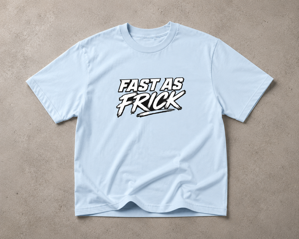 Fast as frick Printify